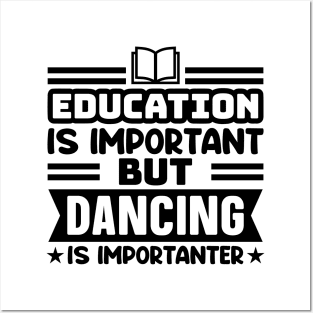 Education is important, but dancing is importanter Posters and Art